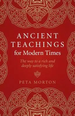 Enseñanzas antiguas para los tiempos modernos: El camino hacia una vida rica y profundamente satisfactoria - Ancient Teachings for Modern Times: The Way to a Rich and Deeply Satisfying Life