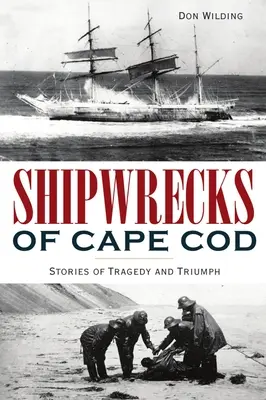 Naufragios en Cape Cod: Historias de tragedia y triunfo - Shipwrecks of Cape Cod: Stories of Tragedy and Triumph