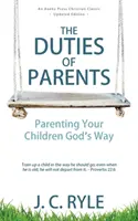 Los deberes de los padres: Cómo criar a sus hijos a la manera de Dios - The Duties of Parents: Parenting Your Children God's Way