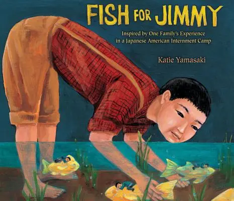 Fish for Jimmy: Inspired by One Family's Experience in a Japanese American Internment Camp (Pescado para Jimmy: Inspirado en la experiencia de una familia en un campo de internamiento japonés-americano) - Fish for Jimmy: Inspired by One Family's Experience in a Japanese American Internment Camp