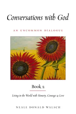 Conversaciones con Dios, Libro 2: Vivir en el mundo con honestidad, valentía y amor - Conversations with God, Book 2: Living in the World with Honesty, Courage, and Love