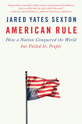 American Rule: How a Nation Conquered the World But Failed Its People (El dominio estadounidense: cómo una nación conquistó el mundo pero falló a su pueblo) - American Rule: How a Nation Conquered the World But Failed Its People