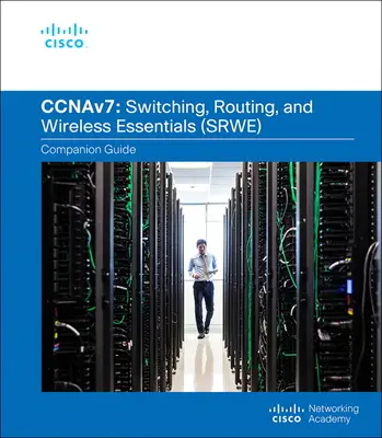 Guia de Conmutacion, Enrutamiento y Esenciales Inalambricos (Ccnav7) - Switching, Routing, and Wireless Essentials Companion Guide (Ccnav7)