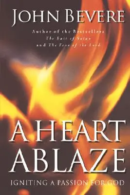 Un corazón en llamas: Encender la pasión por Dios - A Heart Ablaze: Igniting a Passion for God