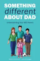 Algo diferente en papá: Cómo vivir con tu asombroso padre con Asperger - Something Different about Dad: How to Live with Your Amazing Asperger Parent