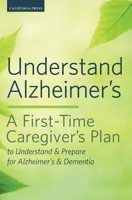 Entender el Alzheimer: Un plan para cuidadores primerizos para entender y prepararse para el Alzheimer y la demencia - Understand Alzheimer's: A First-Time Caregiver's Plan to Understand & Prepare for Alzheimer's & Dementia