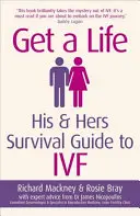 Get a Life: His & Hers Survival Guide to Ivf (Consíguete una vida: Guía de supervivencia de él y ella para la fecundación in vitro) - Get a Life: His & Hers Survival Guide to Ivf