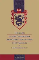 El clan del dragón de aletas y otras aventuras etimológicas, de B. M. W. Schrapnel, Doctor en Filosofía. - The Clan of the Flapdragon and Other Adventures in Etymology by B. M. W. Schrapnel, Ph.D.