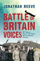 Voces de la Batalla de Inglaterra: 37 pilotos de caza cuentan sus extraordinarias historias - Battle of Britain Voices: 37 Fighter Pilots Tell Their Extraordinary Stories