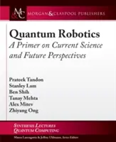 Robótica cuántica: Introducción a la ciencia actual y perspectivas de futuro - Quantum Robotics: A Primer on Current Science and Future Perspectives