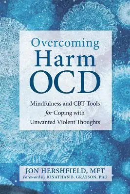 Cómo superar el TOC: Herramientas de Mindfulness y TCC para hacer frente a los pensamientos violentos no deseados - Overcoming Harm Ocd: Mindfulness and CBT Tools for Coping with Unwanted Violent Thoughts