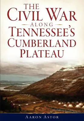 La Guerra Civil en la meseta Cumberland de Tennessee - The Civil War Along Tennessee's Cumberland Plateau