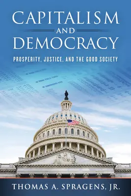 Capitalismo y democracia: Prosperidad, justicia y buena sociedad - Capitalism and Democracy: Prosperity, Justice, and the Good Society