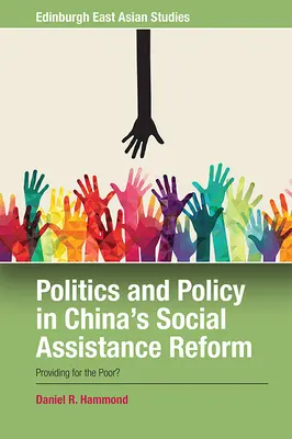 Política y política en la reforma de la asistencia social en China: ¿Provisión para los pobres? - Politics and Policy in China's Social Assistance Reform: Providing for the Poor?