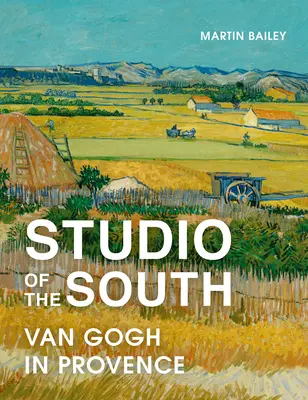 Estudio del Sur: Van Gogh en Provenza - Studio of the South: Van Gogh in Provence