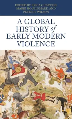 Historia global de la violencia en la Edad Moderna - A Global History of Early Modern Violence