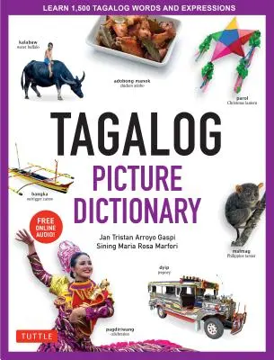 Tagalog Picture Dictionary: Aprenda 1500 palabras y expresiones en tagalo - El recurso perfecto para estudiantes visuales de todas las edades (Incluye audio en línea) - Tagalog Picture Dictionary: Learn 1500 Tagalog Words and Expressions - The Perfect Resource for Visual Learners of All Ages (Includes Online Audio