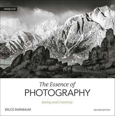 La Esencia de la Fotografía, 2ª Edición: Visión y creatividad - The Essence of Photography, 2nd Edition: Seeing and Creativity