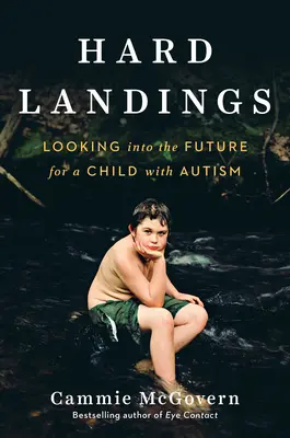 Aterrizajes difíciles: El futuro de un niño autista - Hard Landings: Looking Into the Future for a Child with Autism