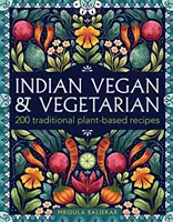 Cocina Vegetariana de la India: 200 Recetas Tradicionales a Base de Plantas - Indian Vegan & Vegetarian: 200 Traditional Plant-Based Recipes