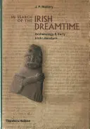 En busca del Dreamtime irlandés: Arqueología y literatura irlandesa antigua - In Search of the Irish Dreamtime: Archaeology and Early Irish Literature