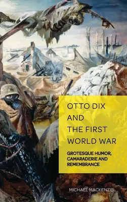 Otto Dix y la Primera Guerra Mundial: humor grotesco, camaradería y recuerdo - Otto Dix and the First World War: Grotesque Humor, Camaraderie and Remembrance