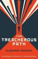 Sendero traicionero - Relato desde dentro de la Rusia moderna - Treacherous Path - An Insider's Account of Modern Russia