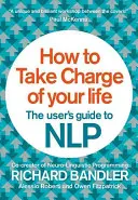 Cómo tomar las riendas de su vida: La Guía del Usuario de la PNL - How to Take Charge of Your Life: The User's Guide to Nlp