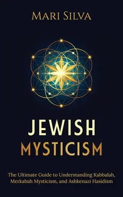 Misticismo Judío: La Guía Definitiva para Entender la Cábala, el Misticismo Merkabah y el Hasidismo Ashkenazi - Jewish Mysticism: The Ultimate Guide to Understanding Kabbalah, Merkabah Mysticism, and Ashkenazi Hasidism