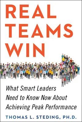 Los equipos de verdad ganan: Lo que los líderes inteligentes necesitan saber ahora para alcanzar el máximo rendimiento - Real Teams Win: What Smart Leaders Need to Know Now about Achieving Peak Performance