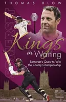 Kings in Waiting - Somerset's Quest to Win the County Championship (Reyes a la espera - La lucha de Somerset por ganar el campeonato del condado) - Kings in Waiting - Somerset's Quest to Win the County Championship