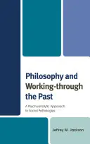 Filosofía y elaboración del pasado: Un enfoque psicoanalítico de las patologías sociales - Philosophy and Working-through the Past: A Psychoanalytic Approach to Social Pathologies