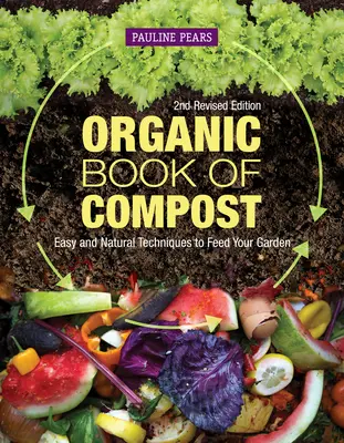 Libro orgánico del compost, 2ª edición revisada: Técnicas fáciles y naturales para alimentar su jardín - Organic Book of Compost, 2nd Revised Edition: Easy and Natural Techniques to Feed Your Garden