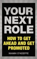 Su próximo puesto: cómo ascender y ser promocionado - Your Next Role: How to Get Ahead and Get Promoted