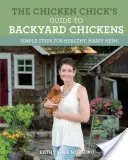 La guía de las gallinas de traspatio: Pasos sencillos para gallinas sanas y felices - The Chicken Chick's Guide to Backyard Chickens: Simple Steps for Healthy, Happy Hens