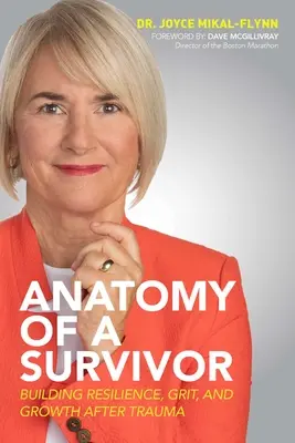 Anatomía de un superviviente: cómo desarrollar la resiliencia, el coraje y el crecimiento después de un trauma - Anatomy of a Survivor: Building Resilience, Grit, and Growth After Trauma