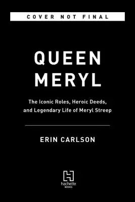 La reina Meryl: papeles icónicos, hazañas heroicas y vida legendaria de Meryl Streep - Queen Meryl: The Iconic Roles, Heroic Deeds, and Legendary Life of Meryl Streep