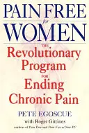 Pain Free for Women: El revolucionario programa para acabar con el dolor crónico - Pain Free for Women: The Revolutionary Program for Ending Chronic Pain