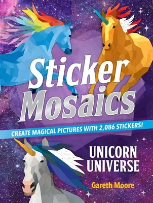 Mosaicos de pegatinas: Universo Unicornio: ¡Crea imágenes mágicas con 2.086 pegatinas! - Sticker Mosaics: Unicorn Universe: Create Magical Pictures with 2,086 Stickers!