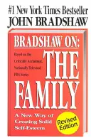 Bradshaw On: La familia: Una nueva forma de crear una sólida autoestima - Bradshaw On: The Family: A New Way of Creating Solid Self-Esteem