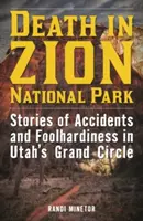 Muerte en el Parque Nacional de Zion: Historias de accidentes y temeridad en el Gran Círculo de Utah - Death in Zion National Park: Stories of Accidents and Foolhardiness in Utah's Grand Circle