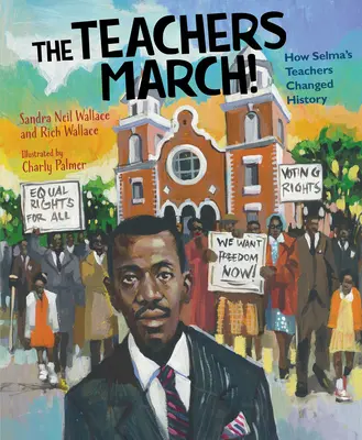 La marcha de los profesores: Cómo los profesores de Selma cambiaron la historia - The Teachers March!: How Selma's Teachers Changed History