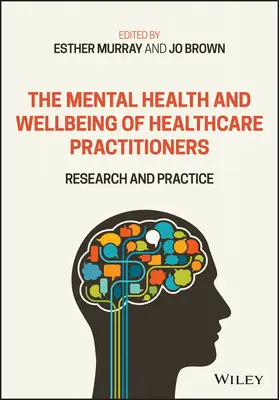 La salud mental y el bienestar de los profesionales sanitarios: Investigación y práctica - The Mental Health and Wellbeing of Healthcare Practitioners: Research and Practice