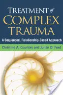 Tratamiento del trauma complejo: Un enfoque secuenciado basado en las relaciones - Treatment of Complex Trauma: A Sequenced, Relationship-Based Approach