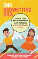 Acabe ya con la enuresis: Una forma basada en la ciencia y médicamente probada para acabar con el pipí y la caca involuntarios. ¡Sin pastillas! ¡Sin aparatos! No cuesta nada. - End Bedwetting Now: A science-based, medically proven way to stop involuntary peeing and pooping. No Pills! No Equipment! No Cost!