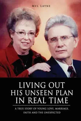 Viviendo Su Plan Invisible en Tiempo Real: Una Historia Verdadera de Amor Joven, Matrimonio, Fe y lo Inesperado - Living Out His Unseen Plan in Real Time: A True Story of Young Love, Marriage, Faith and the Unexpected