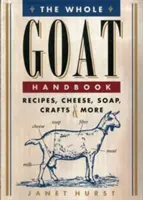 El Manual de la Cabra Entera: Recetas, queso, jabón, manualidades y mucho más - The Whole Goat Handbook: Recipes, Cheese, Soap, Crafts & More