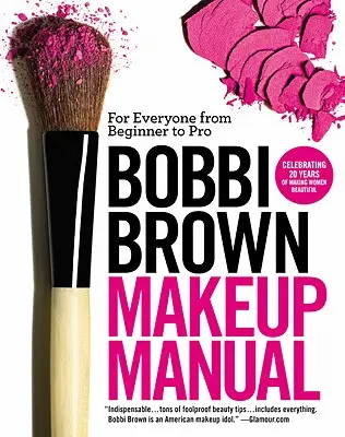 Manual de maquillaje de Bobbi Brown: Para todos, desde principiantes hasta profesionales - Bobbi Brown Makeup Manual: For Everyone from Beginner to Pro