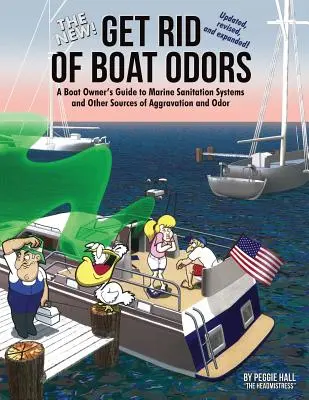 El nuevo Deshágase de los olores del barco, segunda edición: Guía del Propietario de Embarcación sobre los Sistemas de Saneamiento Marino y Otras Fuentes de Agravamiento y Olor - The New Get Rid of Boat Odors, Second Edition: A Boat Owner's Guide to Marine Sanitation Systems and Other Sources of Aggravation and Odor