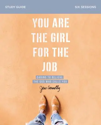 You Are the Girl for the Job Study Guide: Atrévete a creer en el Dios que te llama - You Are the Girl for the Job Study Guide: Daring to Believe the God Who Calls You